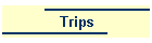 Trips